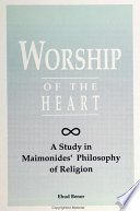 Worship of the heart a study of Maimonides' philosophy of religion /