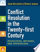 Conflict resolution in the twenty-first century principles, methods, and approaches /