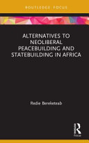 Alternatives to neoliberal peacebuilding and statebuilding in Africa /