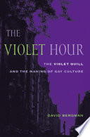 The violet hour the Violet Quill and the making of gay culture /