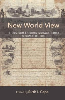 New World view : letters from a German immigrant family in Texas (1854-1885) /