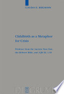 Childbirth as a metaphor for crisis evidence from the ancient Near East, the Hebrew Bible, and 1QH XI, 1-18 /