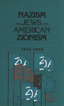 Nazism, The Jews and American Zionism, 1933-1948 /