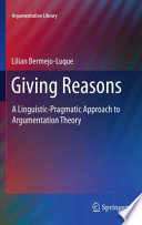 Giving Reasons A Linguistic-Pragmatic Approach to Argumentation Theory /