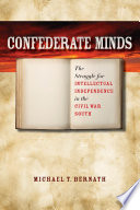 Confederate minds the struggle for intellectual independence in the Civil War South /