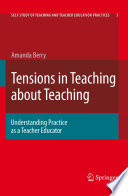 Tensions In Teaching About Teaching Understanding Practice as a Teacher Educator /