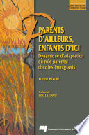 Parents d'ailleurs, enfants d'ici : Dynamique d'adaptation du rôle parental chez les immigrants /