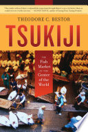 Tsukiji the fish market at the center of the world /