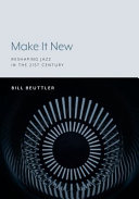 Make It New : Reshaping Jazz in the 21st Century /