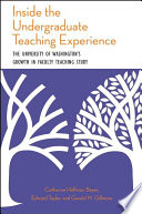 Inside the undergraduate teaching experience the University of Washington's growth in faculty teaching study /