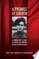 A promise at Sobibór a Jewish boy's story of revolt and survival in Nazi-occupied Poland /