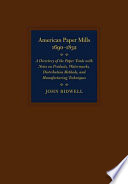 American Paper Mills, 1690–1832 : A Directory of the Paper Trade with Notes on Products, Watermarks, Distribution Methods, and Manufacturing Techniques /