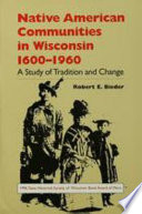 Native American communities in Wisconsin, 1600-1960 a study of tradition and change /