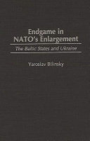 Endgame in NATO's enlargement the Baltic States and Ukraine /
