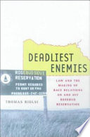 Deadliest enemies law and the making of race relations on and off Rosebud Reservation /