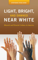 Light, bright, and damned near white biracial and triracial culture in America /