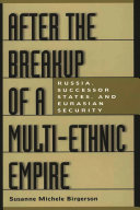 After the breakup of a multi-ethnic empire Russia, successor states, and Eurasian security /
