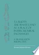 T.S. Eliot's the waste land as a place of intercultural exchanges : a translation perspective /