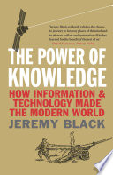 The power of knowledge : how information and technology made the modern world /
