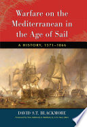 Warfare on the Mediterranean in the age of sail a history, 1571-1866 /