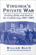 Virginia's private war feeding body and soul in the Confederacy, 1861-1865 /