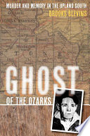 Ghost of the Ozarks murder and memory in the upland South /