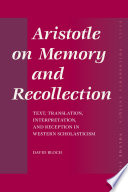 Aristotle on memory and recollection text, translation, interpretation, and reception in Western scholasticism /