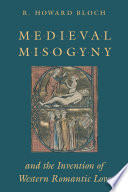 Medieval misogyny and the invention of Western romantic love