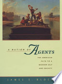 A nation of agents the American path to a modern self and society /