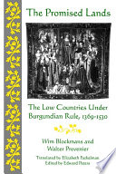 The promised lands the Low Countries under Burgundian rule, 1369-1530 /