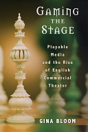 Gaming the Stage Playable Media and the Rise of English Commercial Theater /