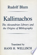 Kallimachos the Alexandrian Library and the origins of bibliography /