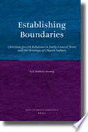 Establishing boundaries Christian-Jewish relations in early council texts and the writings of Church Fathers /