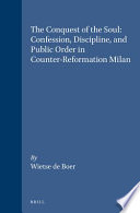 The conquest of the soul confession, discipline, and public order in Counter-Reformation Milan /