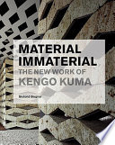 Material immaterial the new work of Kengo Kuma /