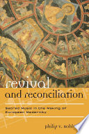 Revival and reconciliation sacred music in the making of European modernity /