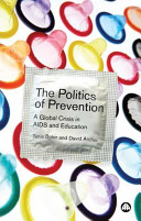 The politics of prevention a global crisis in AIDS and education /