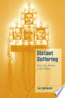 Distant suffering morality, media, and politics /