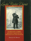 Lincoln's resolute unionist Hamilton Gamble, Dred Scott dissenter and Missouri's Civil War governor /