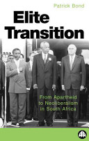 Elite transition from apartheid to neoliberalism in South Africa /