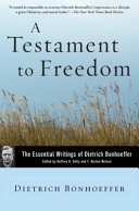 A testament to freedom : the essential writings of Dietrich Bonhoeffer /