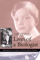 Lives of a biologist adventures in a century of extraordinary science /