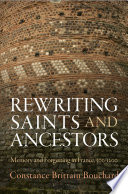 Rewriting saints and ancestors : memory and forgetting in France, 500-1200 /
