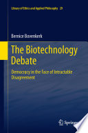The Biotechnology Debate Democracy in the Face of Intractable Disagreement /