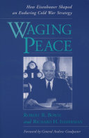 Waging peace how Eisenhower shaped an enduring cold war strategy /