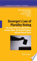 Duverger's Law of Plurality Voting The Logic of Party Competition in Canada, India, the United Kingdom and the United States /