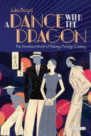 A dance with the dragon the vanished world of Peking's foreign colony /
