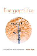 Energopolitics : Wind and Power in the Anthropocene /