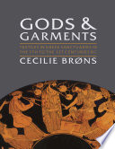 Gods and garments : textiles in Greek sanctuaries in the 7th-1st centuries bc /