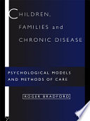 Children, families and chronic disease psychological models and methods of care /